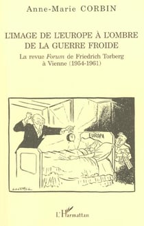 L'image de l'europe a l'ombre de la guerre froide - la revue forum de friedrich torberg a vienne (19