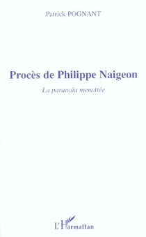PROCÈS DE PHILIPPE NAIGEON : La paranoïa menottée