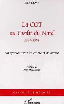 La cgt au credit du nord (1949-1974) - un syndicalisme de masse