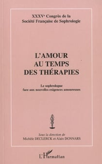 L'AMOUR AU TEMPS DES THÉRAPIES : Le sophrologue face aux nouvelles exigences amoureuses - XXXVème Congrès de la Société de la Société Française de Sophrologie