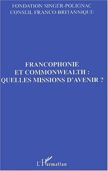 Francophonie et commonwealth : quelles missions d'avenir ?