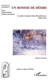 Un homme de désirs : Le poète islandais Einar Benediktsson - 1864-1940
