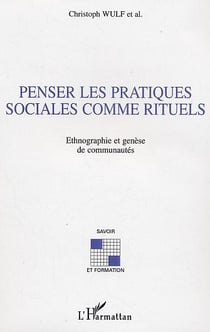 Penser les pratiques sociales comme rituels : Ethnographie et genèse