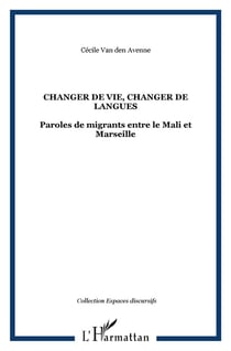 Changer de vie, changer de langues : Paroles de migrants entre le Mali et Marseille