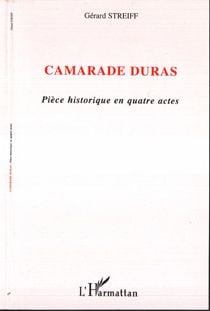 Camarade duras - piece historique en quatre actes