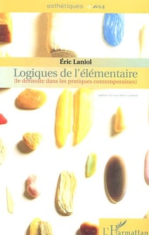 Logiques de l'élémentaire : Le dérisoire dans les pratiques contemporaines