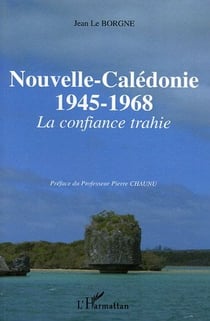 Nouvelle-Calédonie : 1945-1968 - La confiance trahie