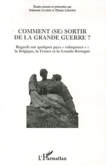 Comment (se) sortir de la Grande Guerre ? regards sur quelques pays "vainqueurs" : la Belgique, la France et la Grande-Bretagne
