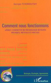 Comment nous fonctionnons - aperçu commenté de physiologie humaine, physique, mentale et sociale