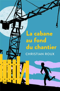 La Cabane Au Fond Du Chantier