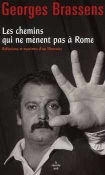 Les chemins qui ne mènent pas à Rome - réflexions et maximes d'un libertaire