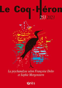 Revue le coq héron n.253 : la psychanalyse selon Françoise Dolto et Sophie Morgenstern