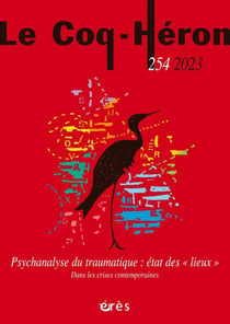 Revue le coq héron n.254 : Psychanalyse du traumatisme : État des "lieux" - Dans les crises contemporaines