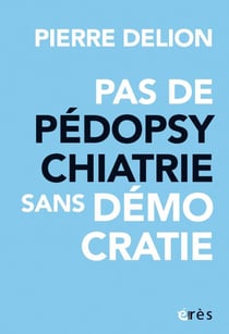 Pas de pédopsychatrie sans démocratie