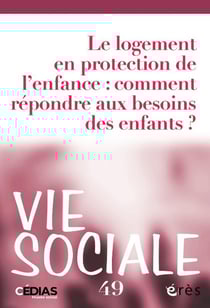 Vie sociale n.49 : Logement et protection de l'enfance : comment répondre aux besoins des enfants ?