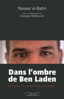 Dans l'ombre de Ben Laden - révélations de son garde du corps repenti