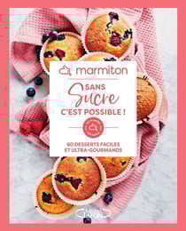 Sans sucre c'est possible ! 60 desserts faciles et ultra-gourmands