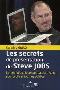Les secrets de présentations de Steve Jobs - la méthode unique de communication du créateur d'Apple