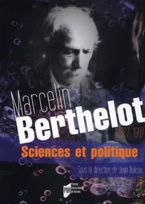 Marcelin Berthelot - sciences et politique (1827-1907)
