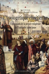 L'apologétique chrétienne - expressions de la pensée religieuse, de l'Antiquité à nos jours
