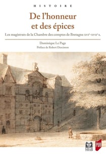 De l'honneur et des épices- les magistrats de la Chambre des comptes de Bretagne, XVIe-XVIIe siècles