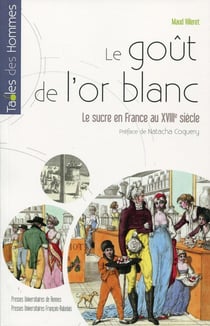 Le goût de l'or blanc - le sucre en France au XVIIIe siècle (édition 2017)