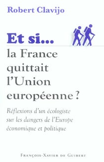 Si la France quittait l'Union européenne : Réflexions d'un écologiste sur les dangers de l'Europe économique et politique