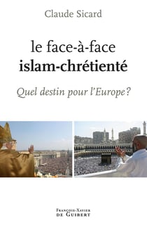 Le face-à-face, Islam-chrétienté - quel destin pour l'Europe ?