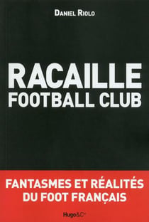 Racaille football club - fantasmes et réalités du foot français