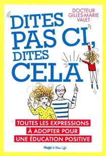 Dites pas ci, dites pas ça - toutes les expressions à adopter pour une éducation positive