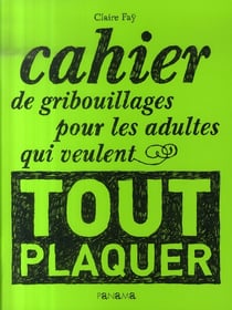 Cahier de gribouillages pour les adultes qui veulent tout plaquer