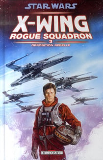 Star Wars - X-Wing Rogue Squadron Tome 3 : opposition rebelle