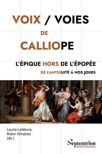 Voix / Voies de Calliope : L'Épique hors de l'épopée de l'Antiquité à nos jours
