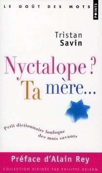 Nyctalope? ta mère... petit dictionnaire loufoque des mots savants
