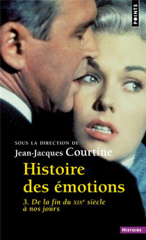 Histoire des émotions Tome 3 - de la fin du XIXe siècle à nos jours