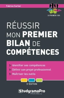Réussir mon premier bilan de compétences - identifier ses compétences, définir son projet professionnel, maîtriser les outils (5e édition)
