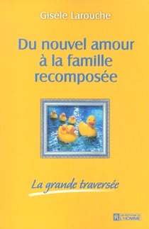 Du nouvel amour a la famille recomposee la grande traversee