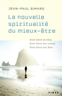 La nouvelle spiritualité du mieux-être - bien dans sa tête, bien dans son corps, bien dans son âme