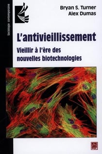 L'antivieillissement - vieillir à l'ère des nouvelles biotechnologies