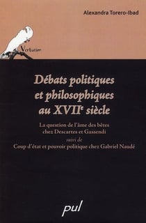 Débats politiques et philosophiques au xviie siècle - la question de l'âme des bêtes chez descartes et gassendi - coup d'état et pouvoir politique chez gabriel naudé