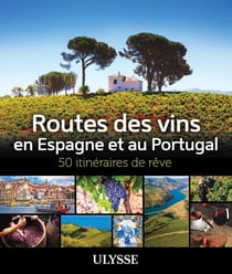 50 itinéraires de rêve : Routes des vins Espagne et Portugal - 50 itinéraires de rêve