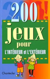 200 jeux pour l'interieur et l'exterieur