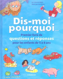 Dis-moi pourquoi... premier livre de questions et reponses