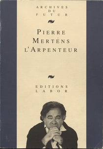 Pierre Mertens l'arpenteur : textes, entretiens, études
