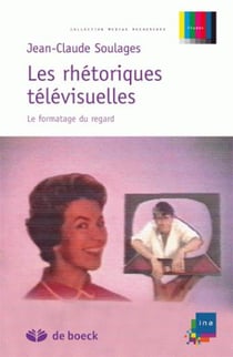 Les rhétoriques télévisuelles - le formatage du regard