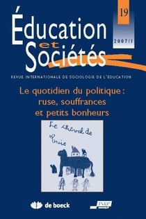 Revue éducation et sociétés n.19 - le quotidien du politique : ruse, souffrances et petits bonheurs