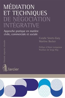 Médiation et techniques de négociation intégrative - approche pratique en matière civile, commerciale et sociale