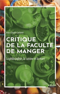 Critique de la faculté de manger - la philosophie, la cuisine et la mort