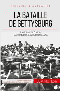 La bataille de Gettysburg - le tournant de la guerre de Sécession