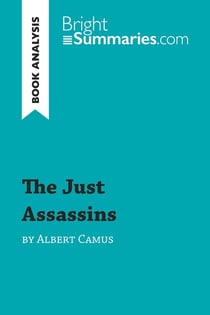 The Just Assassins by Albert Camus (Book Analysis) : Detailed Summary, Analysis and Reading Guide